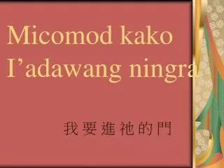 micomod kako i adawang ningra