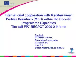 Contact: Dr Stefan Weiers European Commission Research DG Unit B.4 Stefan.Weiers@ec.europa.eu