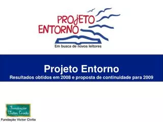 Projeto Entorno Resultados obtidos em 2008 e proposta de continuidade para 2009