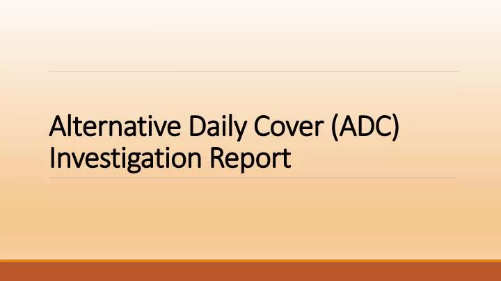 alternative daily cover adc investigation report