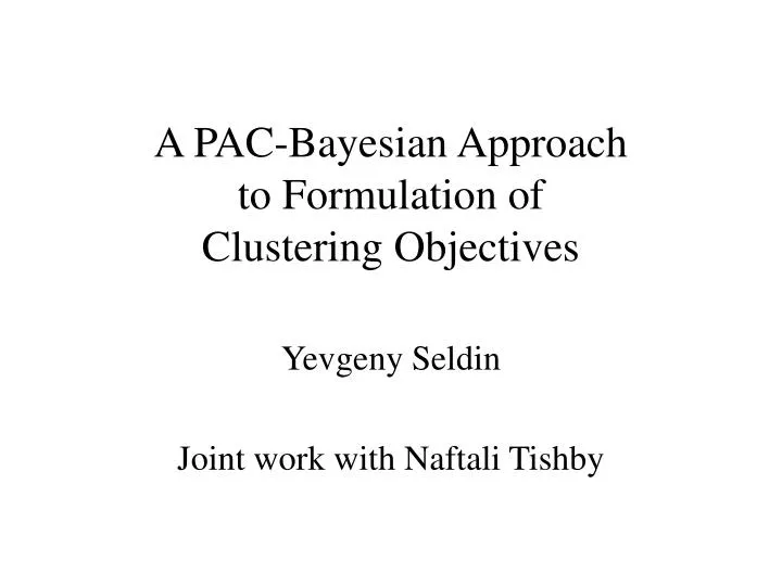a pac bayesian approach to formulation of clustering objectives