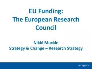EU Funding: The European Research Council Nikki Muckle Strategy &amp; Change – Research Strategy