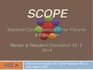 SCOPE Stanford Care Optimization for Patients &amp; Education Mentor &amp; Resident Orientation 2013-2014
