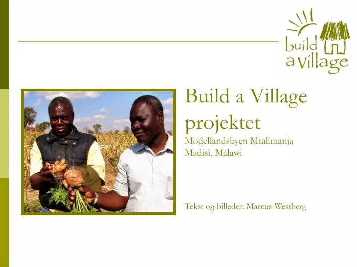 build a village projektet modellandsbyen mtalimanja madisi malawi