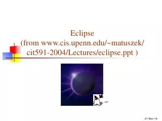 Eclipse (from cis.upenn/~matuszek/ cit591-2004/Lectures/eclipse )
