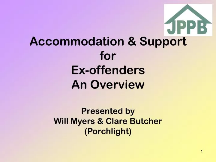 accommodation support for ex offenders an overview presented by will myers clare butcher porchlight