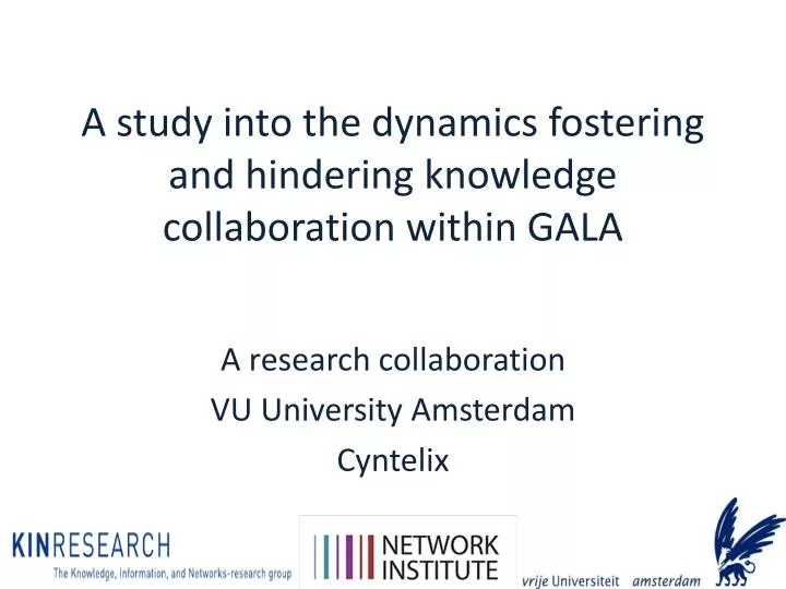 a study into the dynamics fostering and hindering knowledge collaboration within gala
