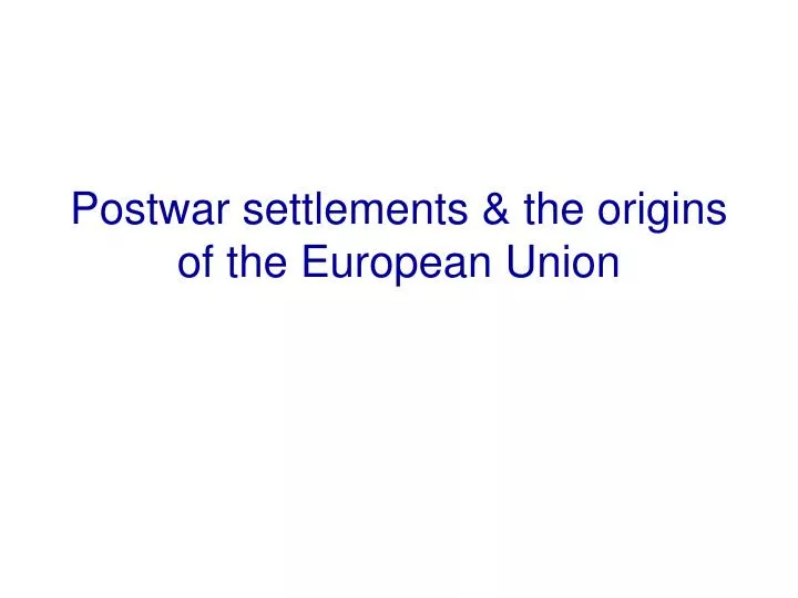postwar settlements the origins of the european union