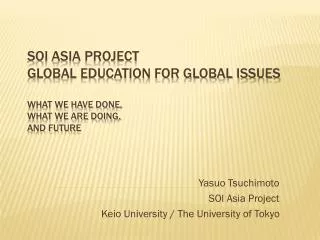 Yasuo Tsuchimoto SOI Asia Project Keio University / The University of Tokyo