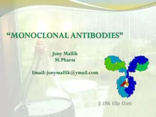 “MONOCLONAL ANTIBODIES” Jony Mallik M.Pharm Email: jonymallik@ymail