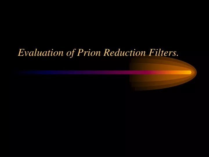 evaluation of prion reduction filters