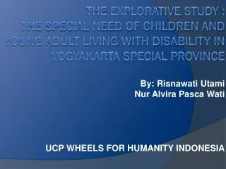 By: Risnawati Utami Nur Alvira Pasca Wati UCP WHEELS FOR HUMANITY INDONESIA