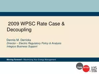 2009 WPSC Rate Case &amp; Decoupling