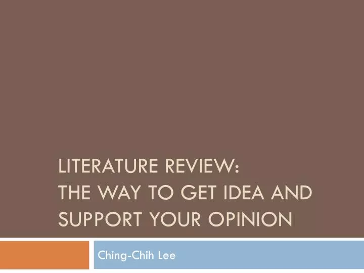 literature review the way to get idea and support your opinion