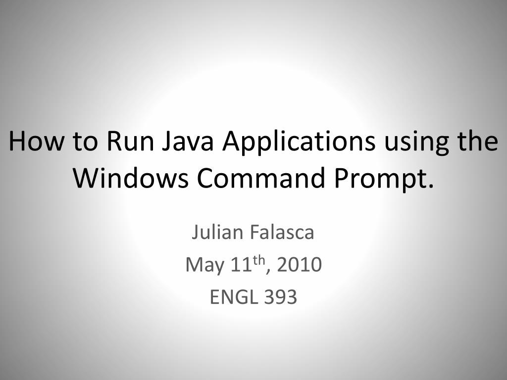 PPT - How to Run Java Applications using the Windows Command Prompt ...