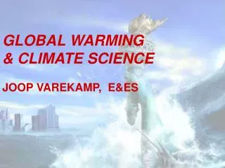 GLOBAL WARMING &amp; CLIMATE SCIENCE JOOP VAREKAMP, E&amp;ES