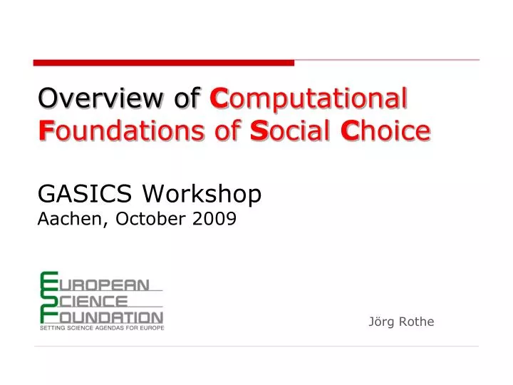 overview of c omputational f oundations of s ocial c hoice gasics workshop aachen october 2009