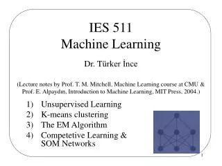 Unsupervised Learning K-means clustering The EM Algorithm Competetive Learning &amp; SOM Networks