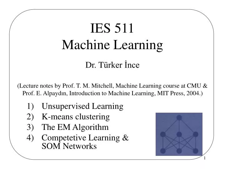 unsupervised learning k means clustering the em algorithm competetive learning som networks