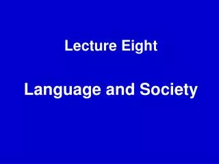 Lecture Eight Language and Society