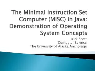 The Minimal Instruction Set Computer (MISC) in Java: Demonstration of Operating System Concepts