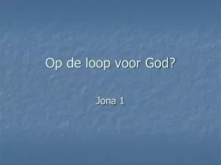 op de loop voor god