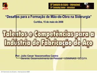 “Desafios para a Formação de Mão-de-Obra na Siderurgia” Curitiba, 15 de maio de 2008