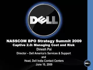 NASSCOM BPO Strategy Summit 2009 Captive 2.0: Managing Cost and Risk Dinesh Pai