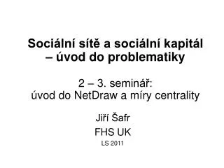 soci ln s t a soci ln kapit l vod do problematiky 2 3 semin vod do netdraw a m ry centrality