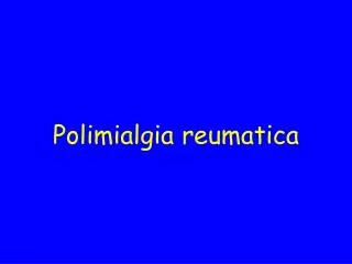Polimialgia reumatica