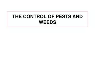 THE CONTROL OF PESTS AND WEEDS