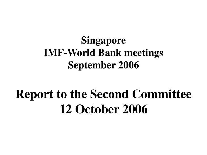 singapore imf world bank meetings september 2006 report to the second committee 12 october 2006