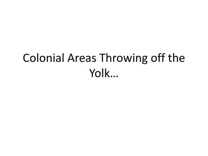 colonial areas throwing off the yolk