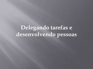 delegando tarefas e desenvolvendo pessoas