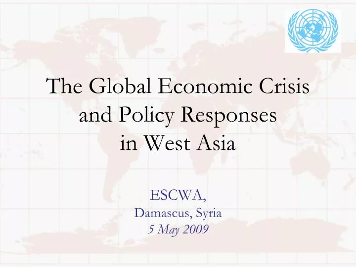 the global economic crisis and policy responses in west asia escwa damascus syria 5 may 2009