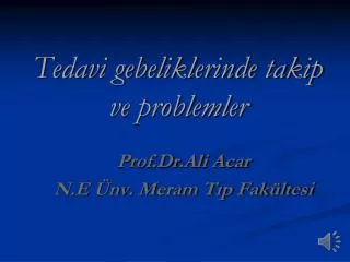 tedavi gebeliklerinde takip ve problemler