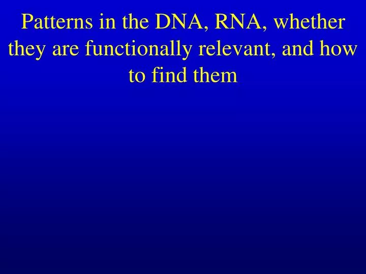 patterns in the dna rna whether they are functionally relevant and how to find them