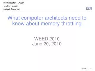 What computer architects need to know about memory throttling WEED 2010 June 20, 2010