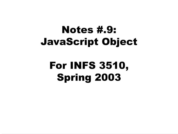 notes 9 javascript object for infs 3510 spring 2003