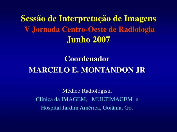 sess o de interpreta o de imagens v jornada centro oeste de radiologia junho 2007
