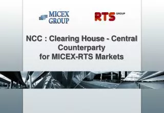 NCC : Clearing House - Central Counterparty for MICEX - RTS Markets
