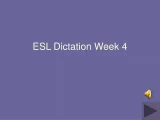 ESL Dictation Week 4