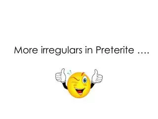 More irregulars in Preterite ….