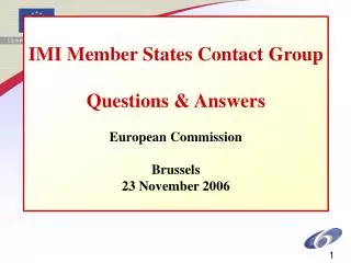IMI Member States Contact Group Questions &amp; Answers European Commission Brussels 23 November 2006