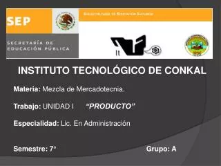 INSTITUTO TECNOLÓGICO DE CONKAL Materia: Mezcla de Mercadotecnia.