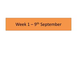 Week 1 – 9 th September