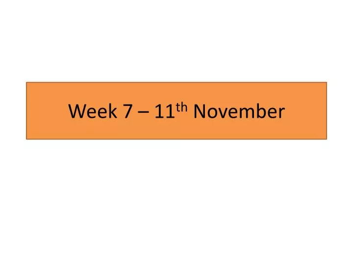 week 7 11 th november