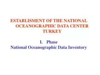 ESTABLISMENT OF THE NATIONAL OCEANOGRAPHIC DATA CENTER TURKEY Phase