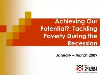 Achieving Our Potential?: Tackling Poverty During the Recession