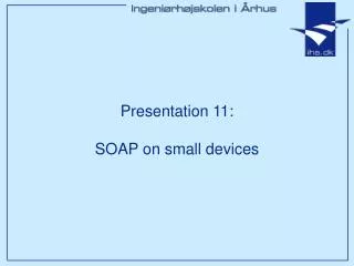 Presentation 11: SOAP on small devices